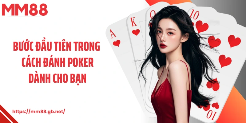 Bước đầu tiên trong cách đánh poker dành cho bạn
