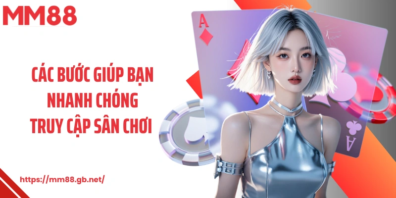 Các bước giúp bạn nhanh chóng truy cập sân chơi 