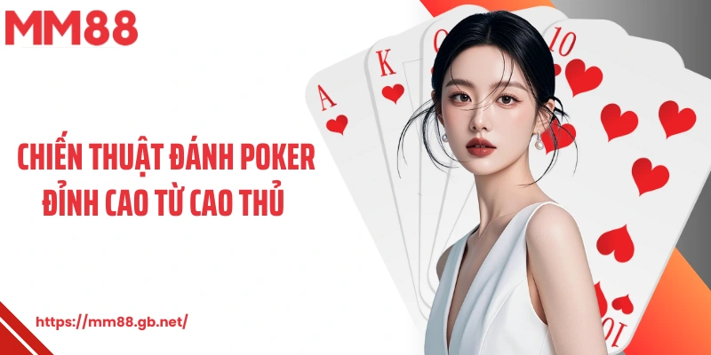 Chiến thuật đánh poker đỉnh cao từ cao thủ