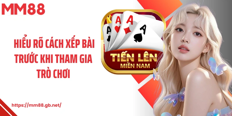 Hiểu rõ cách xếp bài trước khi tham gia trò chơi