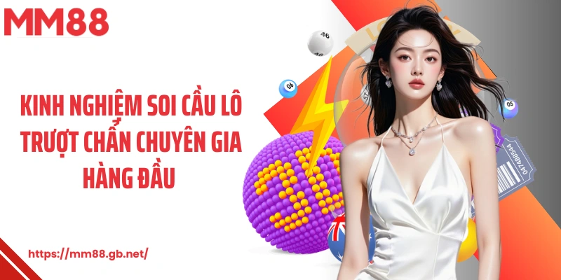 Kinh nghiệm soi cầu lô trượt chẩn chuyên gia hàng đầu