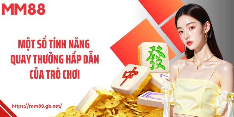 Một số tính năng quay thưởng hấp dẫn của trò chơi
