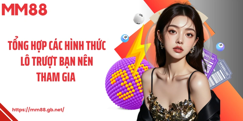 Tổng hợp các hình thức lô trượt bạn nên tham gia